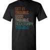 $18.95 – Cool Retro Get in Good Necessary Trouble Social Justice T-Shirt