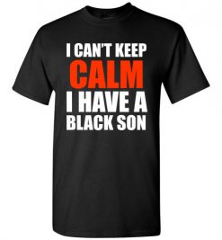 $18.95 – I Can't keep calm I have A black son black lives matter BLM T-Shirt