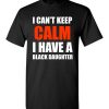 $18.95 – I Can't keep calm I have A black Daughter black lives matter BLM T-Shirt