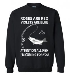 $29.95 – Roses Are Red Violets Are Blue - Attention All Fish, I'm Coming For You Funny Sweatshirt