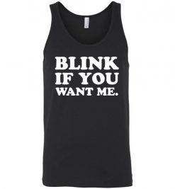 $24.95 – Blink if you want me funny quote Unisex Tank