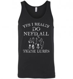 $24.95 – Yes I Really Do Need All These Lures Funny Fishing Unisex Tank