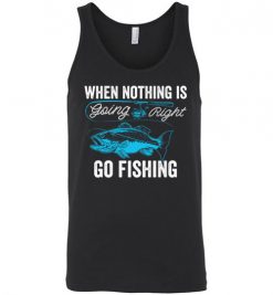 $24.95 – When Nothing Is Going Right, Go Fishing Funny Fisherman Unisex Tank