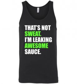 $24.95 – That's Not Sweat I'm Leaking Awesome Sauce Funny Quote Long Sleeve Unisex Tank