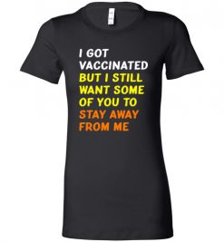 $19.95 – Got Vaccinated Funny Vaccine Humor Joke Social Distancing funny Lady T-shirt