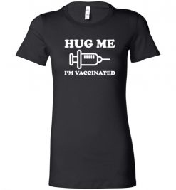 $19.95 – Hug me I'm Vaccinated Funny Lady T-Shirt