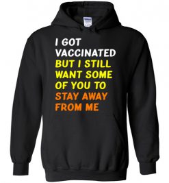 $32.95 – Got Vaccinated Funny Vaccine Humor Joke Social Distancing funny Hoodie