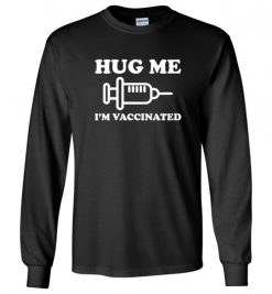 $23.95 – Hug me I'm Vaccinated Funny Long Sleeve T-Shirt