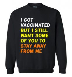 $29.95 – Got Vaccinated Funny Vaccine Humor Joke Social Distancing funny Sweatshirt