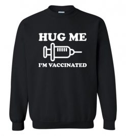 $29.95 – Hug me I'm Vaccinated Funny Sweatshirt