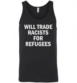 $24.95 – Will Trade Racist for Refugees Social funny Tank