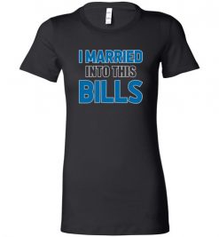 $19.95 – I Married Into This Buffalo Bills Football NFL Lady T-Shirt