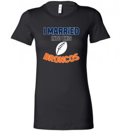 $18.95 – I Married Into This Denver Broncos Funny Football NFL T-Shirt, Hoodie, Tank, Long Sleeve, Ugly Christmas Sweater