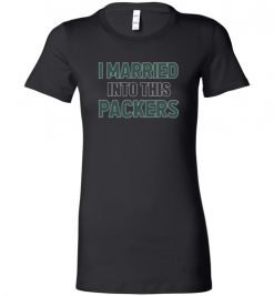 $19.95 – I Married Into This Green Bay Packers Football NFL Lady Shirts