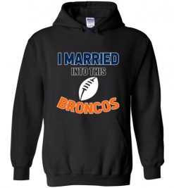 $18.95 – I Married Into This Denver Broncos Funny Football NFL T-Shirt, Hoodie, Tank, Long Sleeve, Ugly Christmas Sweater