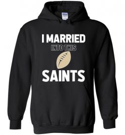 $18.95 – I Married Into This New Orleans Saints Funny Football NFL T-Shirt, Hoodie, Tank, Long Sleeve, Ugly Christmas Sweater