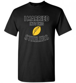 $18.95 – I Married Into This Pittsburgh Steelers Funny Football NFL T-Shirt, Hoodie, Tank, Long Sleeve, Ugly Christmas Sweater