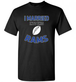 $18.95 – I Married Into This Los Angeles Rams Funny Football NFL T-Shirt, Hoodie, Tank, Long Sleeve, Ugly Christmas Sweater