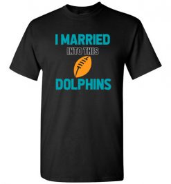 $18.95 – I Married Into This Miami Dolphins Funny Football NFL T-Shirt, Hoodie, Tank, Long Sleeve, Ugly Christmas Sweater