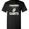 $18.95 – I Married Into This New Orleans Saints Funny Football NFL T-Shirt, Hoodie, Tank, Long Sleeve, Ugly Christmas Sweater