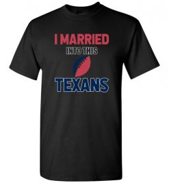 $18.95 – I Married Into This Houston Texans Funny Football NFL T-Shirt, Hoodie, Tank, Long Sleeve, Ugly Christmas Sweater