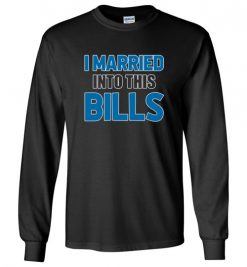 $23.95 – I Married Into This Buffalo Bills Football NFL Long Sleeve T-Shirt