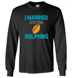 $18.95 – I Married Into This Miami Dolphins Funny Football NFL T-Shirt, Hoodie, Tank, Long Sleeve, Ugly Christmas Sweater