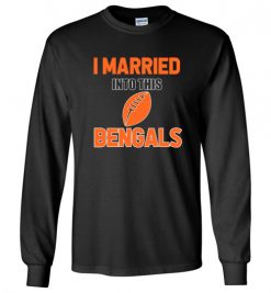 $18.95 – I Married Into This Cincinnati Bengals Funny Football NFL T-Shirt, Hoodie, Tank, Long Sleeve, Ugly Christmas Sweater