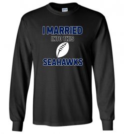 $18.95 – I Married Into This Seattle Seahawks Funny Football NFL T-Shirt, Hoodie, Tank, Long Sleeve, Ugly Christmas Sweater