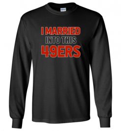 $18.95 – I Married Into This San Francisco 49ers Football NFL T-Shirt, Hoodie, Tank, Long Sleeve, Ugly Christmas Sweater