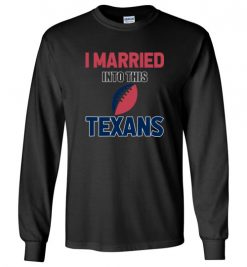 $18.95 – I Married Into This Houston Texans Funny Football NFL T-Shirt, Hoodie, Tank, Long Sleeve, Ugly Christmas Sweater