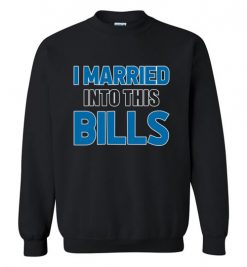 $29.95 – I Married Into This Buffalo Bills Football NFL Sweatshirt