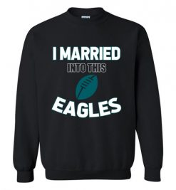 $18.95 – I Married Into This Philadelphia Eagles Funny Football NFL T-Shirt, Hoodie, Tank, Long Sleeve, Ugly Christmas Sweater