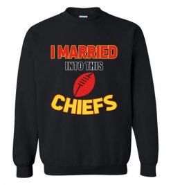 $18.95 – I Married Into This Kansas City Chiefs Funny Football NFL T-Shirt, Hoodie, Tank, Long Sleeve, Ugly Christmas Sweater