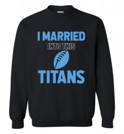 $18.95 – I Married Into This Tennessee Titans Funny Football NFL T-Shirt, Hoodie, Tank, Long Sleeve, Ugly Christmas Sweater