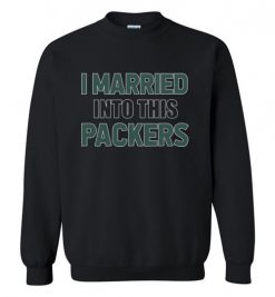 $29.95 – I Married Into This Green Bay Packers Football NFL Sweatshirt