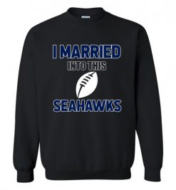 $18.95 – I Married Into This Seattle Seahawks Funny Football NFL T-Shirt, Hoodie, Tank, Long Sleeve, Ugly Christmas Sweater