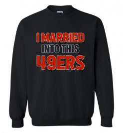 $18.95 – I Married Into This San Francisco 49ers Football NFL T-Shirt, Hoodie, Tank, Long Sleeve, Ugly Christmas Sweater