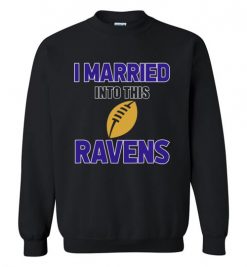 $18.95 – I Married Into This Baltimore Ravens Funny Football NFL T-Shirt, Hoodie, Tank, Long Sleeve, Ugly Christmas Sweater