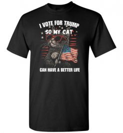 I Vote For Trump So My Cat Can Have A Better T-Shirts