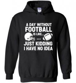 A Day Without Football Shirt, Funny Football Fan Shirt, Game Day Football Shirt, Football Player Gift, Football Lover, Gridiron Life Shirt