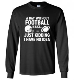 A Day Without Football Shirt, Funny Football Fan Shirt, Game Day Football Shirt, Football Player Gift, Football Lover, Gridiron Life Shirt