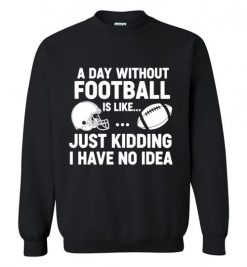 A Day Without Football Shirt, Funny Football Fan Shirt, Game Day Football Shirt, Football Player Gift, Football Lover, Gridiron Life Shirt